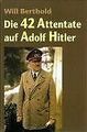 Die 42 Attentate auf Adolf Hitler von Berthold, Will | Buch | Zustand gut