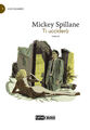 Ti ucciderò. Mike Hammer. Vol. 1 - Spillane Mickey