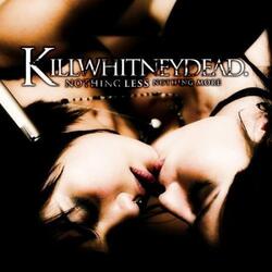 Killwhitneydead - Nothing Less Nothing More CD #107868