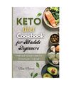 Keto Diet Cookbook for Absolute Beginners: Fresh and Simple Ideas for Homemade C