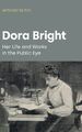 Dora Bright: Ihr Leben und Werk in der Öffentlichkeit.