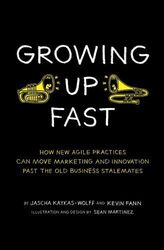 Growing Up Fast: How New Agile Practice..., Fann, Kevin