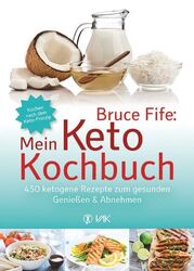 Fife  Bruce. Bruce Fife: Mein Keto-Kochbuch. Taschenbuch