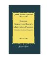 Johann Sebastian Bach's Matthäus-Passion: Musikalisch-Aesthetisch Dargestellt (