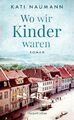 Wo wir Kinder waren | Roman | Kati Naumann | Deutsch | Buch | Hardcover | 496 S.