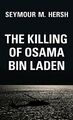 The Killing of Osama Bin Laden: The Real Story Be by Seymour M. Hersh 1784784362