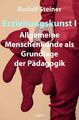 Erziehungskunst I Allgemeine Menschenkunde als Grundlage der Pädagogik Steiner