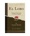 El Lobo: Drama en Tres Actos y en Prosa, Original (Classic Reprint), Joaquín Di