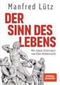 Manfred Lütz / Der Sinn des Lebens: Mit einem Geleitwort von Elke Heidenreic ...