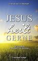 Jesus heilt gerne: Ratschläge für Gebet um Heilung von H... | Buch | Zustand gut