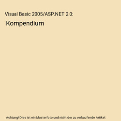 Visual Basic 2005/ASP.NET 2.0: Kompendium, Tobias Hauser, Peter Monadjemi, Chris