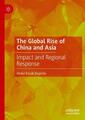 Der globale Aufstieg Chinas und Asiens: Auswirkungen und regionale Reaktion von Abdul Razak B
