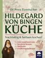 Hildegard von Bingen Küche | Dr., Petra Maria Zizenbacher, Petra Zizenbacher