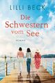 Die Schwestern vom See: Roman (Die Bodensee-Reihe, Band 1) von Beck, Lilli