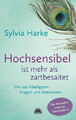 Hochsensibel ist mehr als zartbesaitet. Die 100 häufigsten Fragen und|Deutsch