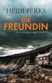 Die Freundin : Psychothriller. Heidi Perks ; Deutsch von Sabine Schilasky Perks,