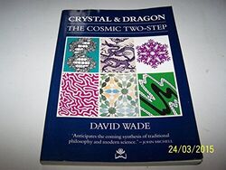 Crystal and Dragon: Structure and Energy in the Cosmic by Wade, David 1870098072