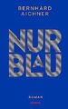 Nur Blau: Roman von Bernhard Aichner | Buch | Zustand sehr gut