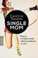 Single Mom: Was es wirklich heißt, alleinerziehend zu se... | Buch | Zustand gut