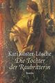 Die Tochter der Raubritterin: Roman von Köster-Lösche, Kari | Buch | Zustand gut