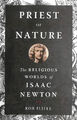 Priester der Natur: Die religiösen Welten von Isaac Newton von Iliffe, Rob