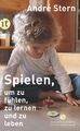Spielen, um zu fühlen, zu lernen und zu leben | André Stern | Taschenbuch | 2020