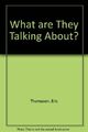 What are They Talking About?,Eric Thompson, Steve Lingham