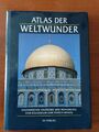 Atlas der Weltwunder, Bauwerke und Monumente vom Kolosseum zum Tadsch Mahal