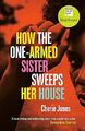 How the One-Armed Sister Sweeps Her House: Shortlist by Jones, Cherie 1472268776