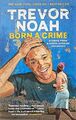 Born A Crime: Stories from a South African Childhood by Noah, Trevor 1473635306