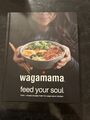 Wagamama Feed Your Soul Book, Wagamama Limited, Hardcover