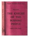 BEAUMONT, FRANCIS (1584-1616) The knight of the burning pestle / edited by John