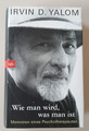 Irvin D. Yalom. Wie man wird, was man ist. Memoiren Psychotherapeuten Biographie