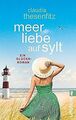 Meer Liebe auf Sylt: Ein Glücksroman von Thesenfitz, Cla... | Buch | Zustand gut