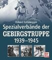 Spezialverbände der Gebirgstruppe 1939-1945 von Roland Kaltenegger 1. Auflage