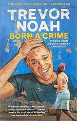 Born A Crime: Stories From A South African Childhood by Noah, Trevor 1473635306