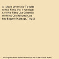 A   Movie Lover's Go-To Guide to War Films, Vol. 1: American Civil War Films Lik