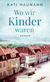 Wo wir Kinder waren|Kati Naumann|Gebundenes Buch|Deutsch