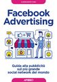 Facebook advertising. Guida alla pubblicità sul più gran... - Aino Alessandro