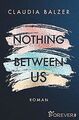 Nothing Between Us: Roman von Balzer, Claudia | Buch | Zustand sehr gut