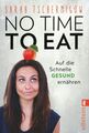 No time to eat - Wenn das Essen zur Nebensache wird / Sarah Tschernigow