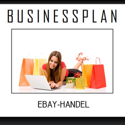 Businessplan Vorlage - Existenzgründung eBay-Handel /-Shop inkl. Beispiel