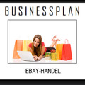 Businessplan Vorlage - Existenzgründung eBay-Handel /-Shop inkl. Beispiel