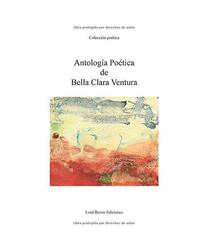 Antología Poética de Bella Clara Ventura, Clara Ventura, Bella