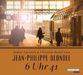 6 Uhr 41 Literatur ; ungekürzte Lesung Blondel, Jean-Philippe, Andrea Sawatzki  