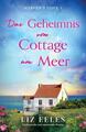 Das Geheimnis vom Cottage am Meer: Ein fesselnder und emotionaler Roman von Liz E