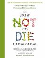 The How Not To Die Cookbook: Over 100 Recipes t by Greger, Dr Michael 1509844333