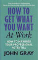 How to Get What You Want in the Workplace, bekannt geworden durch John Gray (Hardcover, 2002)