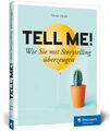 Tell me!: Wie Sie mit Storytelling überzeugen. Für alle, die in Beruf, Marketing