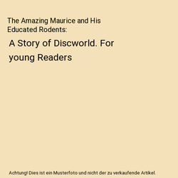 The Amazing Maurice and His Educated Rodents: A Story of Discworld. For young Re